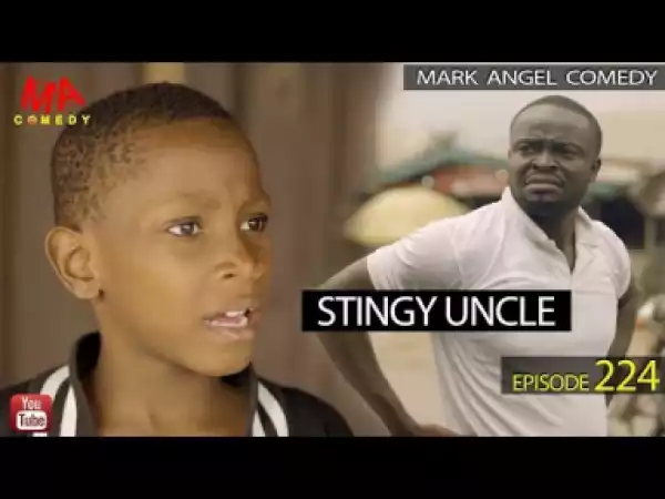 Mark Angel Comedy – STINGY UNCLE (Episode 224)